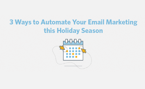 3 Ways to Automate Your Email Marketing this Holiday Season