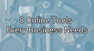 8 Online Tools Every Business Needs
