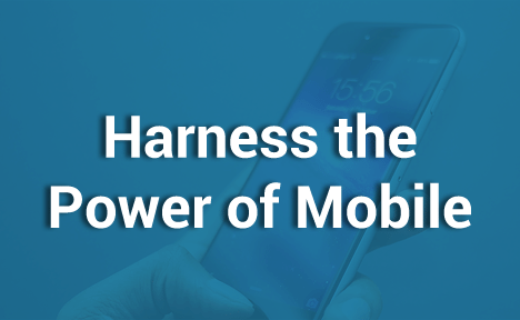 Harness the Power of Mobile