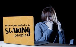 Why Your Website is Scaring People