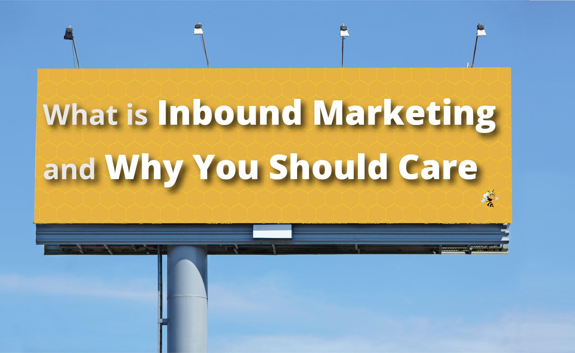 What is Inbound Marketing and Why You Should Care