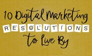 10 Digital Marketing New Year's Resolutions to Live By