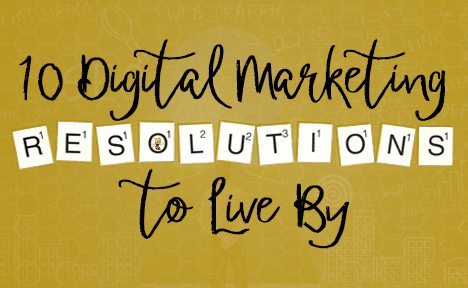 10 Digital Marketing New Year’s Resolutions to Live By