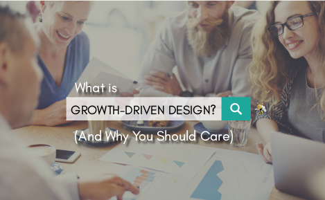 What Is Growth-Driven Web Design? (And Why You Should Care)