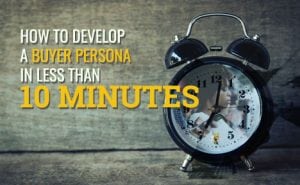 how to develop a buyer persona in less than 10 minutes featured image