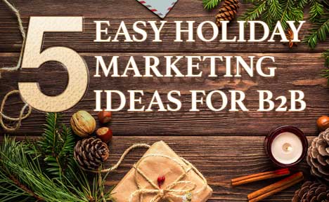 5 Easy Holiday Marketing Ideas for B2B