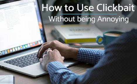 How to Use Clickbait (Without Being Annoying)