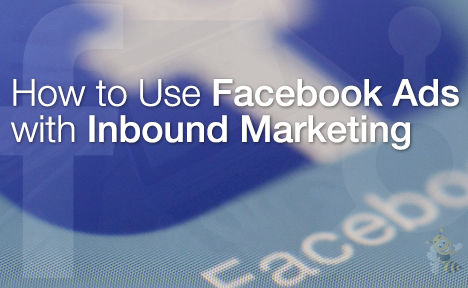 How to Use Facebook Ads with Inbound Marketing