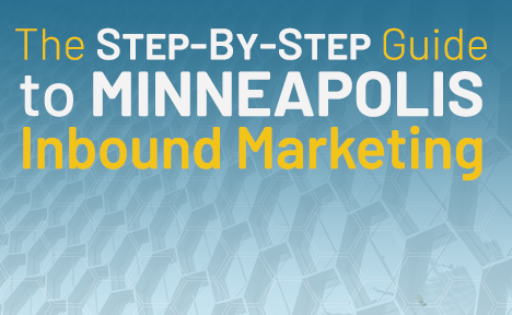 The Step-By-Step Guide to Minneapolis Inbound Marketing