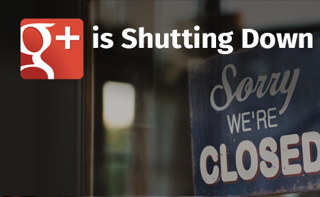 Google+ Is Shutting Down – Here’s What You Need to Do