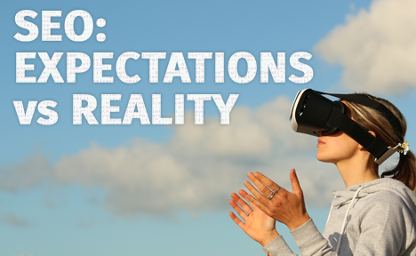 SEO: Expectations vs Reality