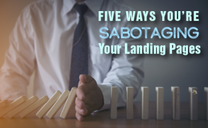 5 Ways You're Sabotaging Your Landing Pages featured