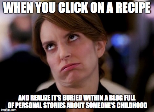 meme of woman rolling her eyes with the text "when you click on a recipe and realize it's buried within a blog full of personal stories about someone's childhood"