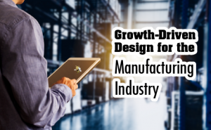 image of man holding ipad with text overlaid that says "Growth-Driven Design for the Manufacturing Industry"